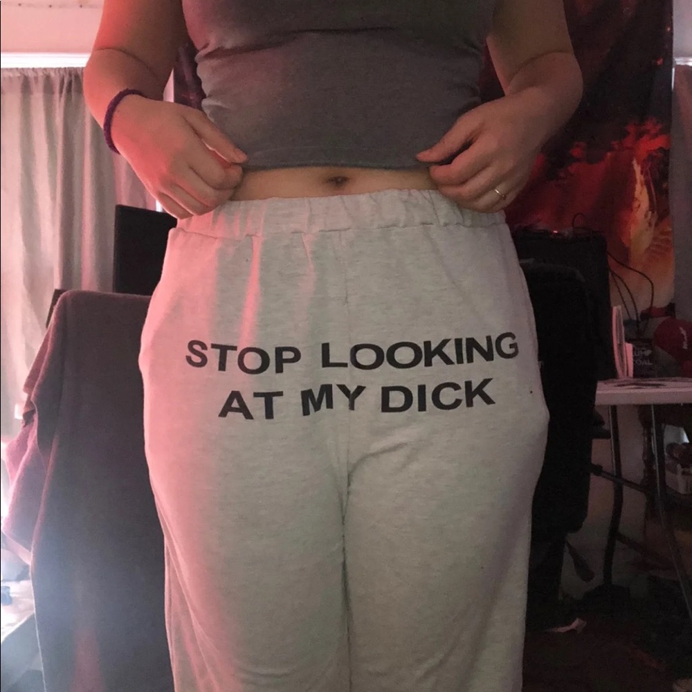 Stop looking at my D sweatpants